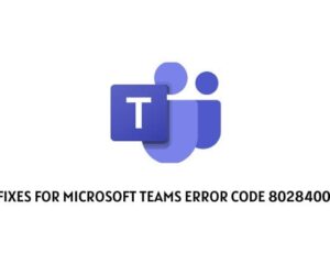 How To Fix Microsoft Teams Error Code 80284001?