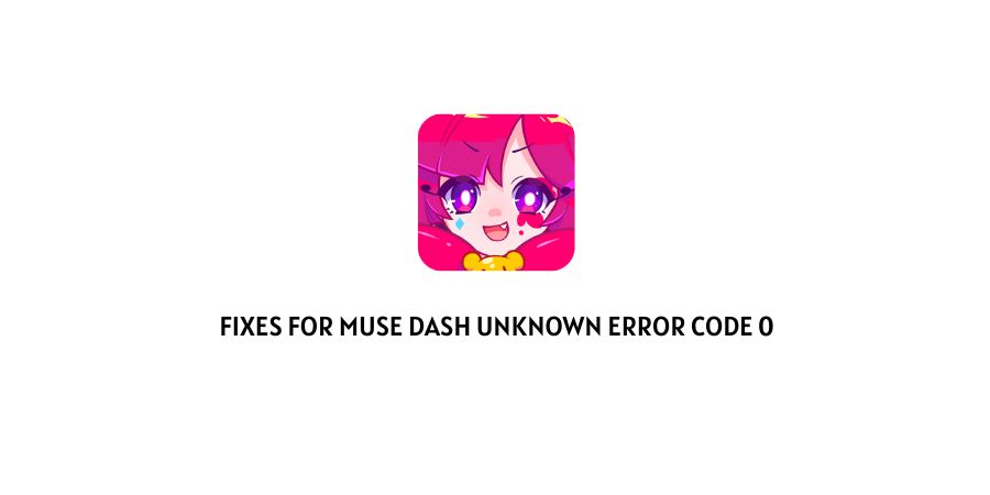 Muse Dash Unknown Error Code 0