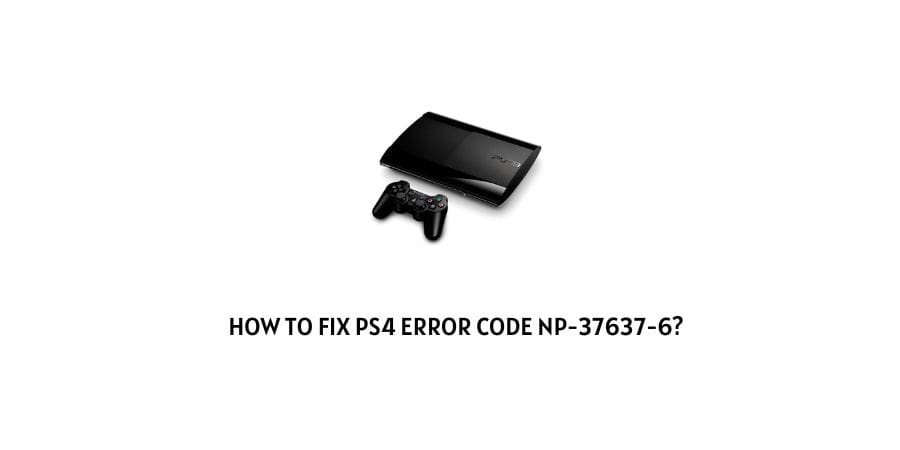 PS4 Error Code np-37637-6
