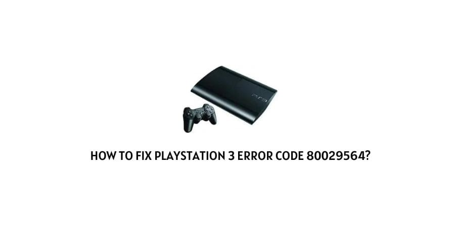 Playstation 3 Error Code 80029564