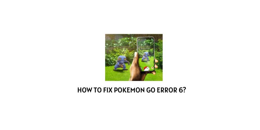 Pokemon Go Error 6