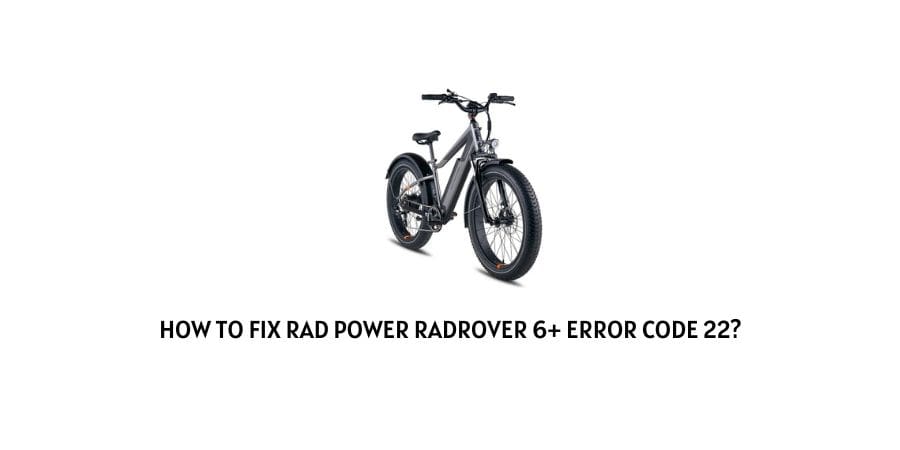 Rad Power RadRover 6+ Error Code 22
