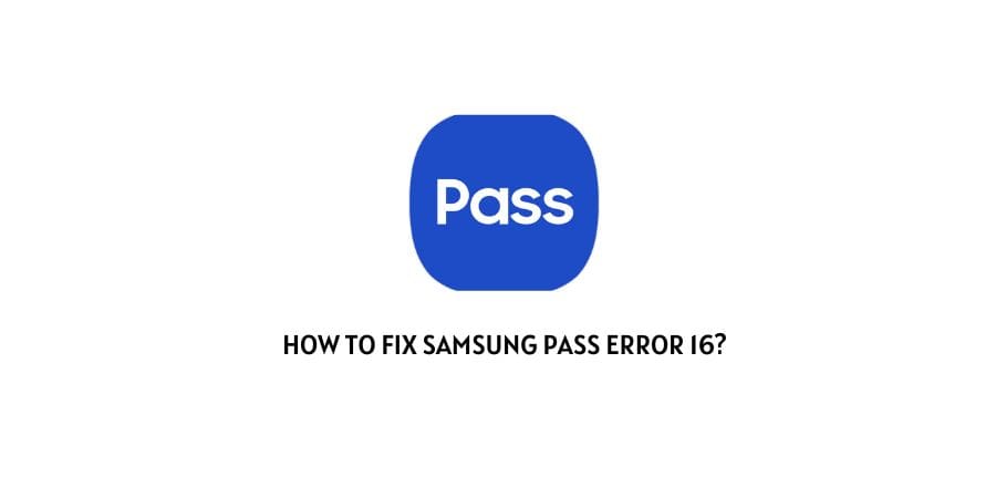 Samsung Pass Error 16
