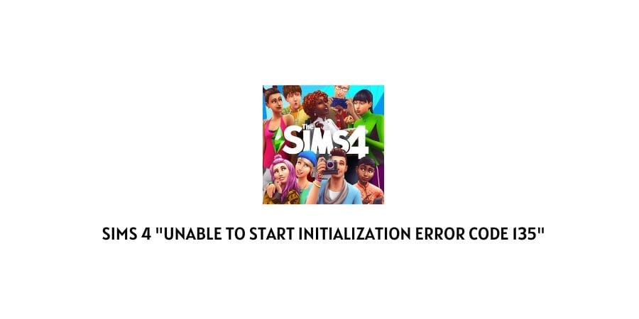 Sims 4 "Unable To Start Initialization Error Code 135"