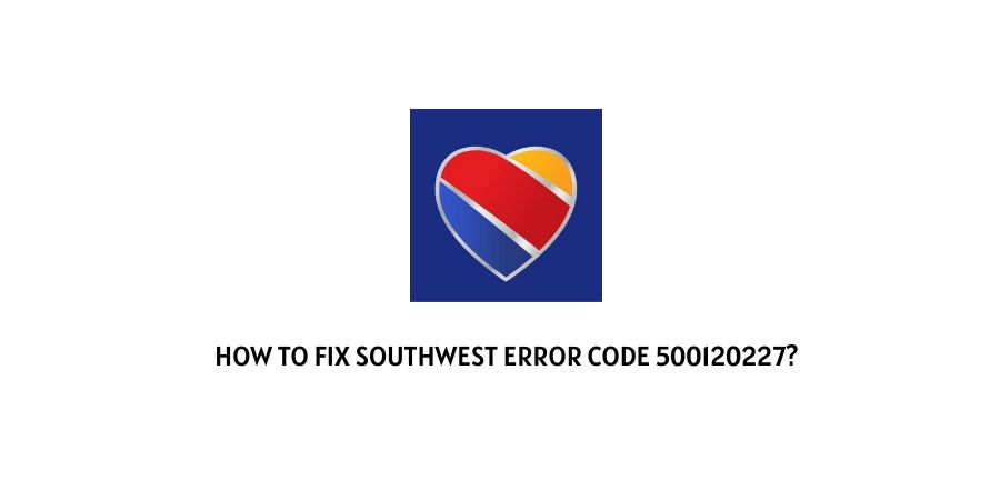 Southwest Error Code 500120227
