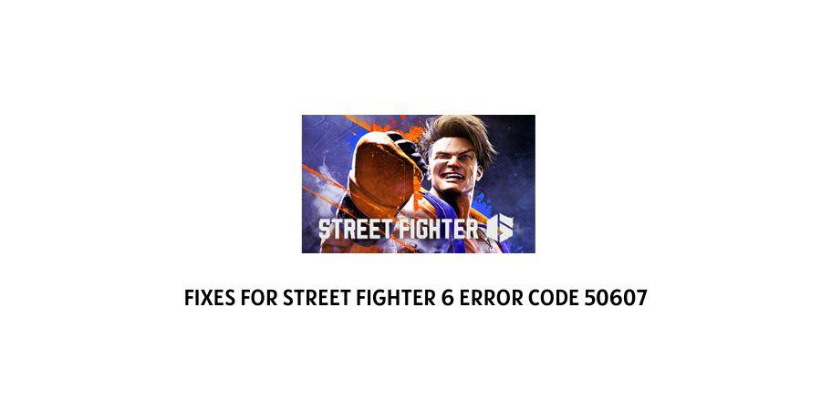 Street Fighter 6 Error Code 50607