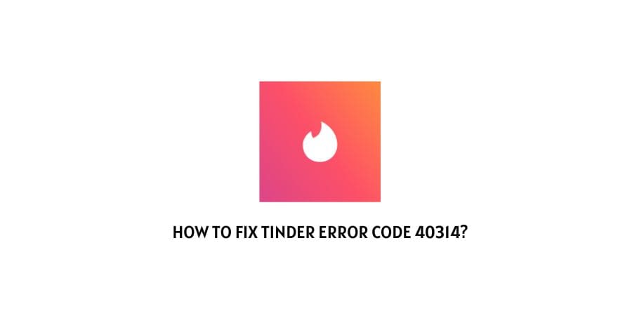 Tinder Error Code 40314