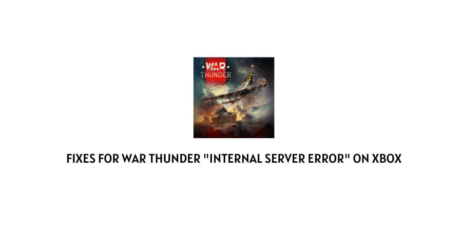 War Thunder Internal Server Error On Xbox