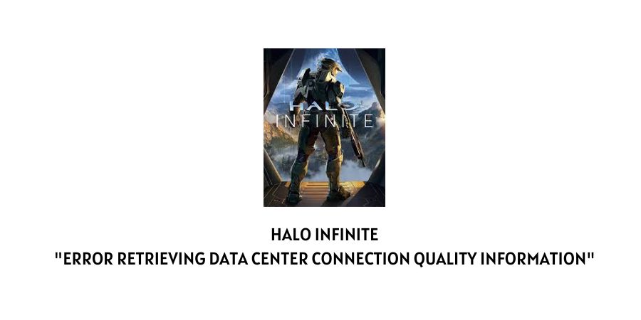 halo infinite "error retrieving data center connection quality information"