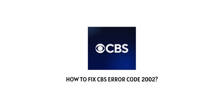 CBS Error Code 2002