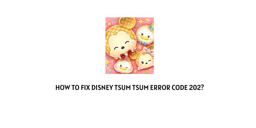 Disney Tsum Tsum Error Code 202