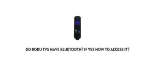 Do Roku TVs Have Bluetooth? If Yes How To Access It?