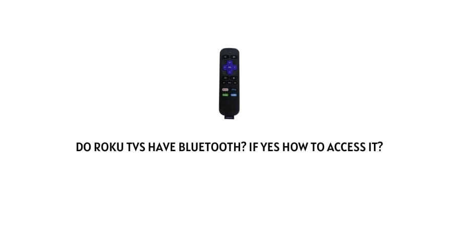 Do Roku TVs Have Bluetooth and how to Access It