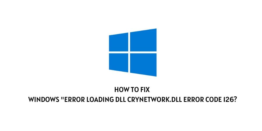 Error loading dll crynetwork.dll error code 126