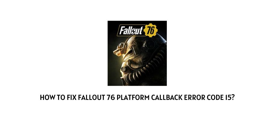 Fallout 76 Platform Callback Error Code 15