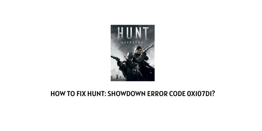 hunt Showdown Error Code 0x107d1