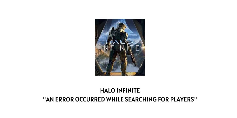 Halo Infinite "An Error Occurred While Searching For Players"