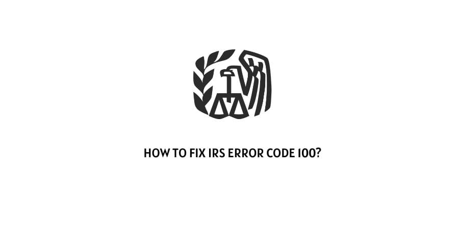 IRS Error Code 100