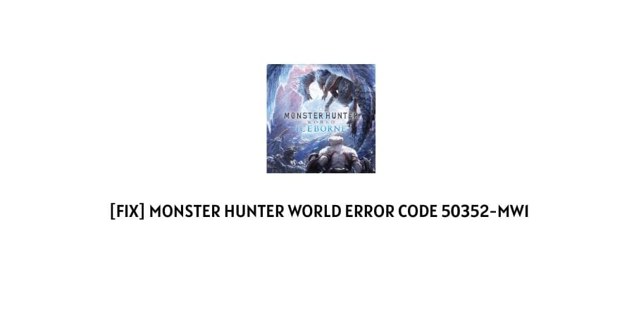 Monster Hunter World Error Code 50352-mw1?