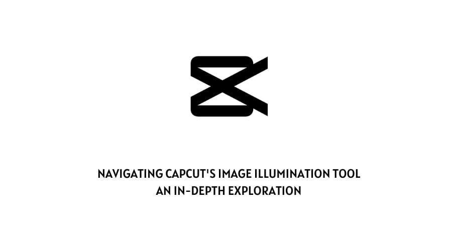 CapCut Image Illumination Tool Overview