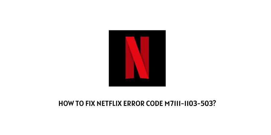 Netflix Error Code m7111-1103-503