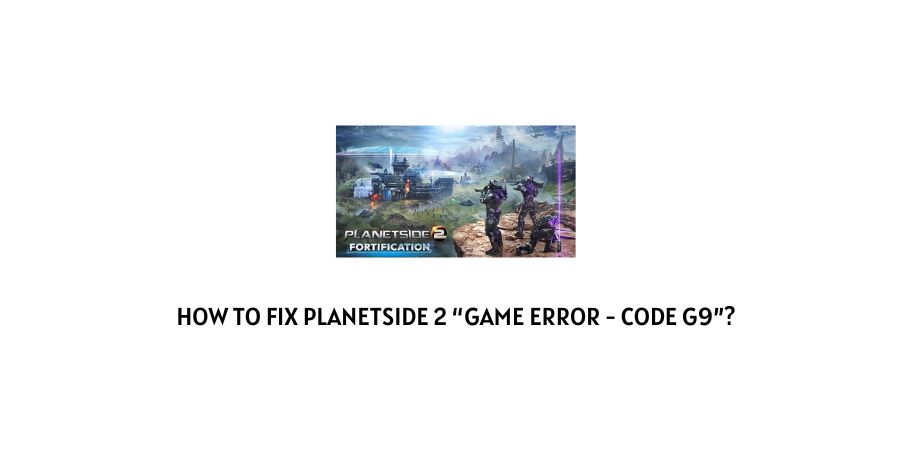 Planetside 2 Game Error Code G9