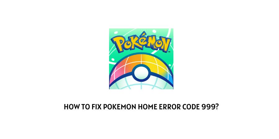 Pokemon Home Error Code 999