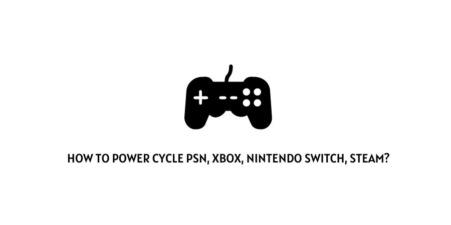 Power Cycle playstation Xbox Nintendo Switch Steam