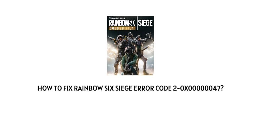 Rainbow Six Siege Error Code 2-0x00000047