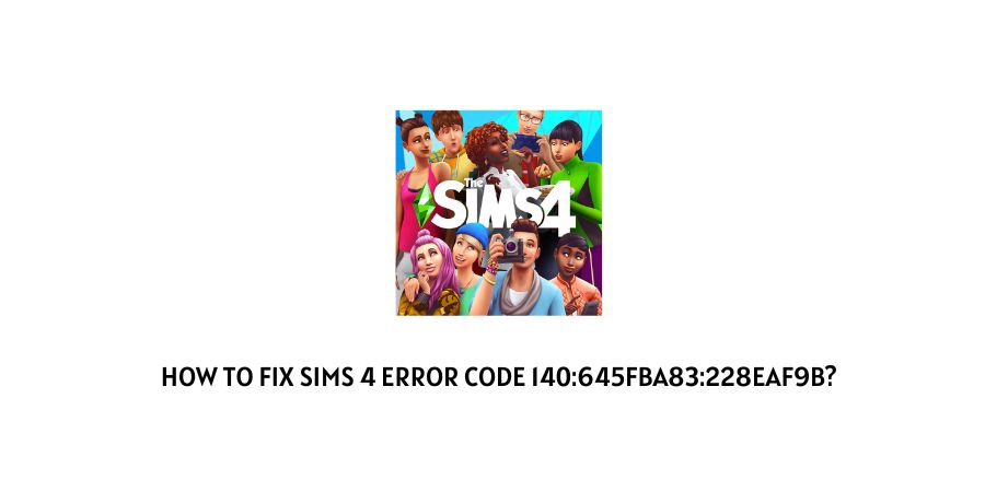 Sims 4 Error Code 140:645fba83:228eaf9b