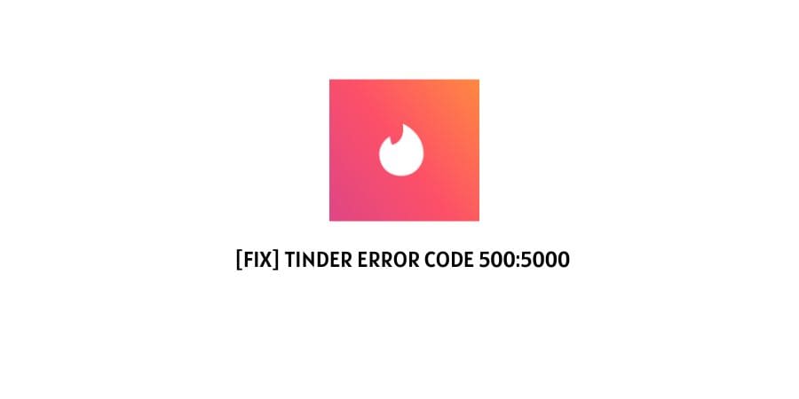 Tinder Error Code 500:5000