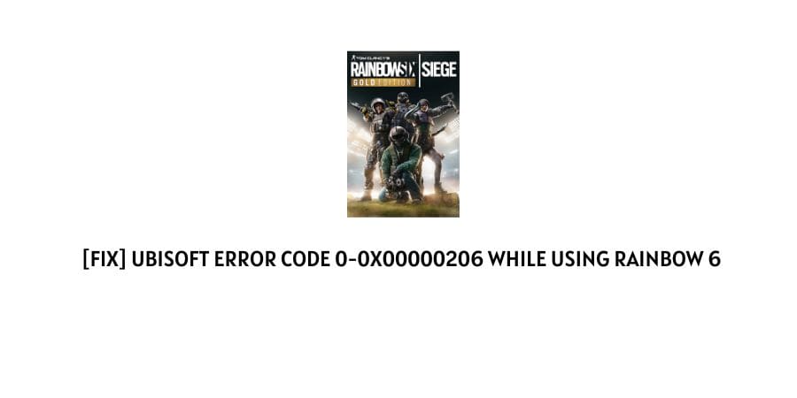 Ubisoft Error Code 0-0x00000206 While Using Rainbow 6