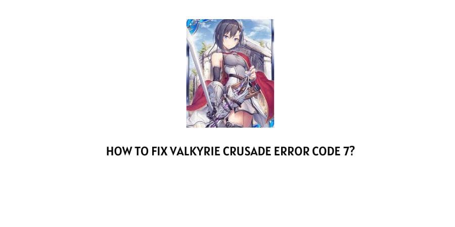 Valkyrie Crusade Error Code 7