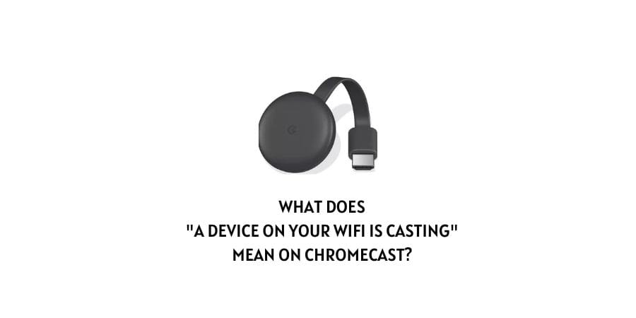 what does A Device on Your WiFi Is Casting Mean On Chromecast