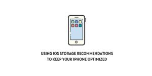 Using iOS Storage Recommendations to Keep Your iPhone Optimized