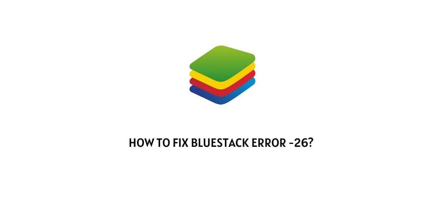 Bluestack Error -26