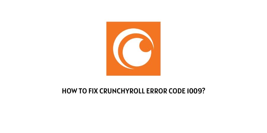 Crunchyroll Error 1009
