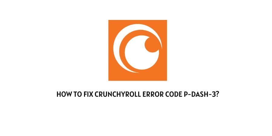 Crunchyroll Error Code p-dash-3