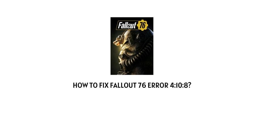 Fallout 76 Error 4:10:8