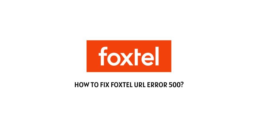 Foxtel URL Error 500