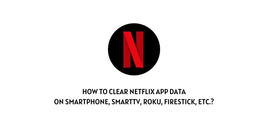How To Clear Netflix App Data