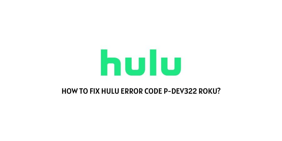 Hulu Error Code p-dev322 On Roku