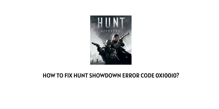 Hunt Showdown Error Code 0x10010