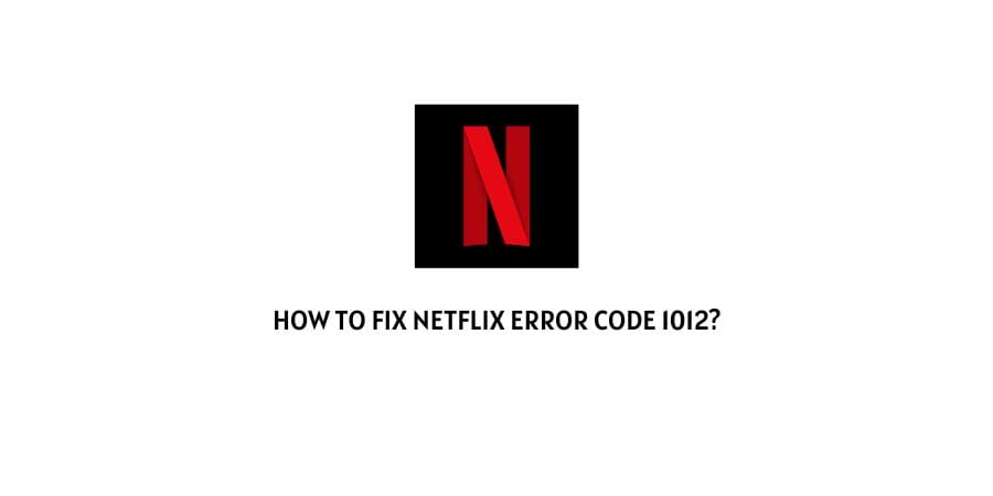 Netflix Error Code 1012