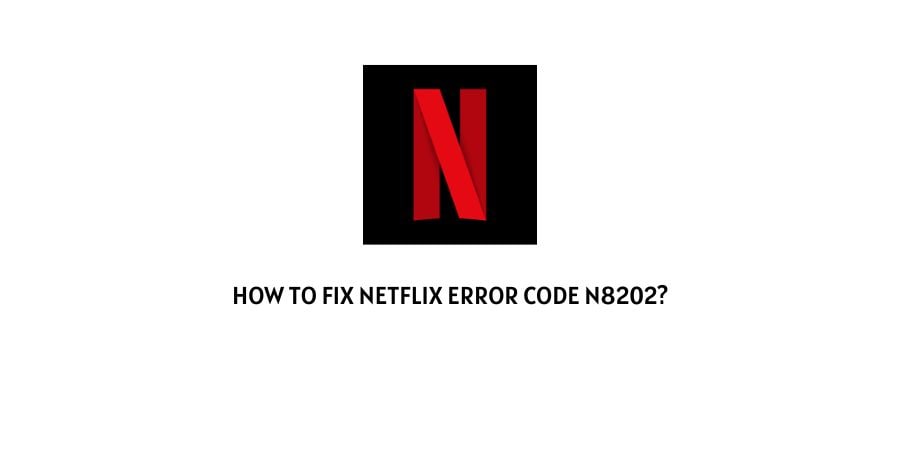 Netflix Error Code n8202