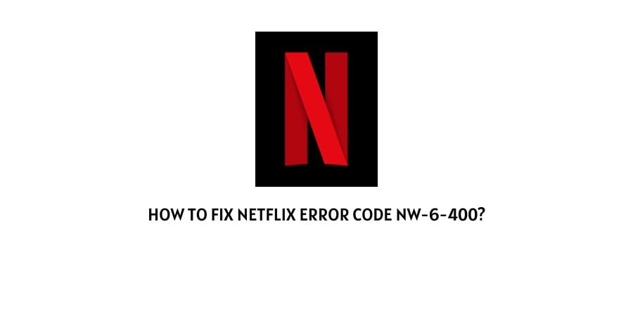 Netflix Error Code nw-6-400