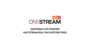 OneStream Live Overview: Multistream Real Time & Record Video