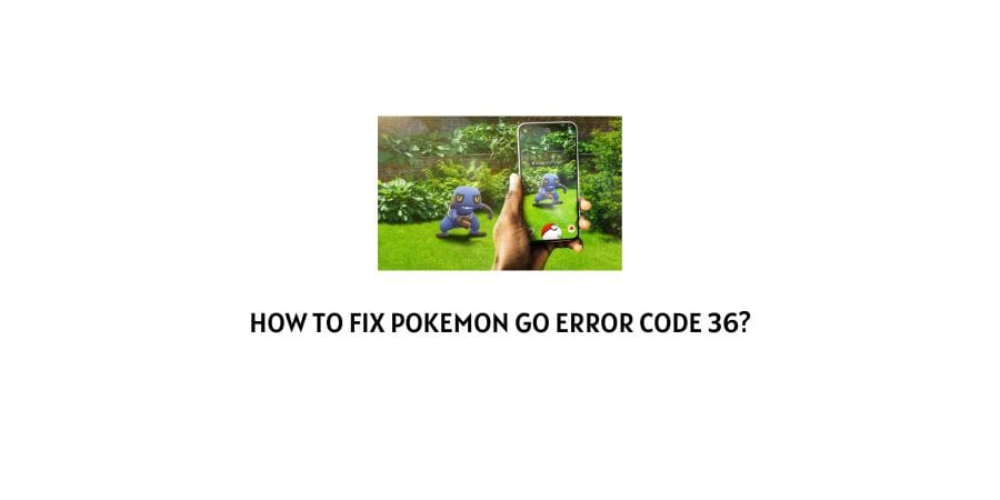 Pokemon Go Error Code 36