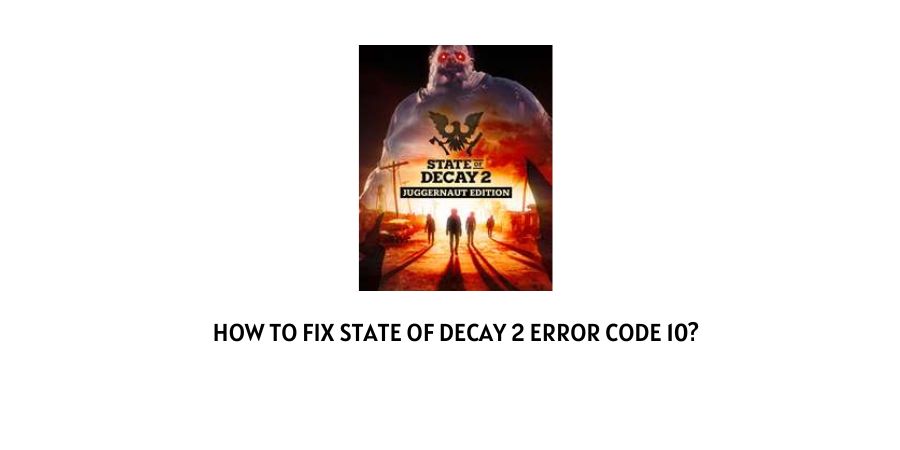 State Of Decay 2 Error Code 10