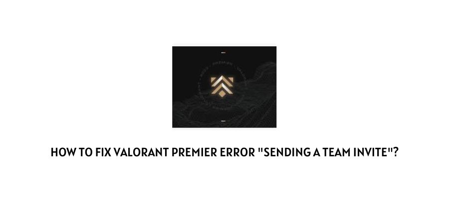 Valorant Premier Error "Sending a Team Invite"